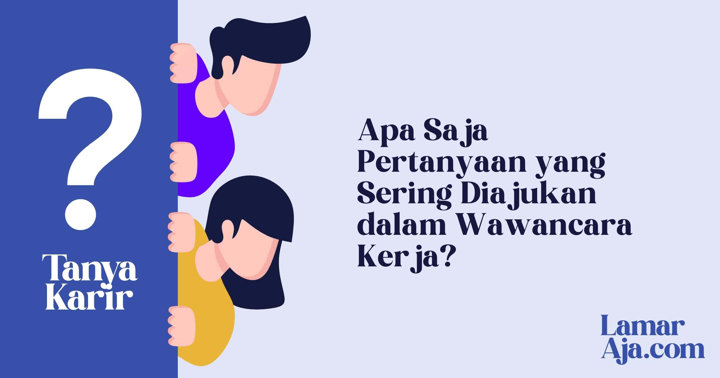Apa Saja Pertanyaan yang Sering Diajukan dalam Wawancara Kerja?